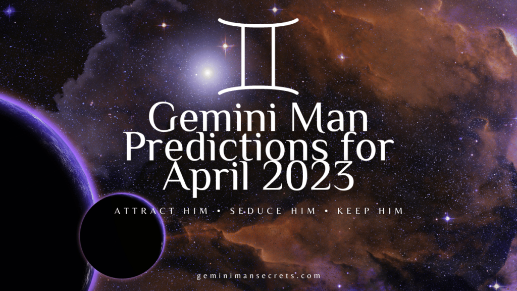 Gemini Man Predictions for April 2023