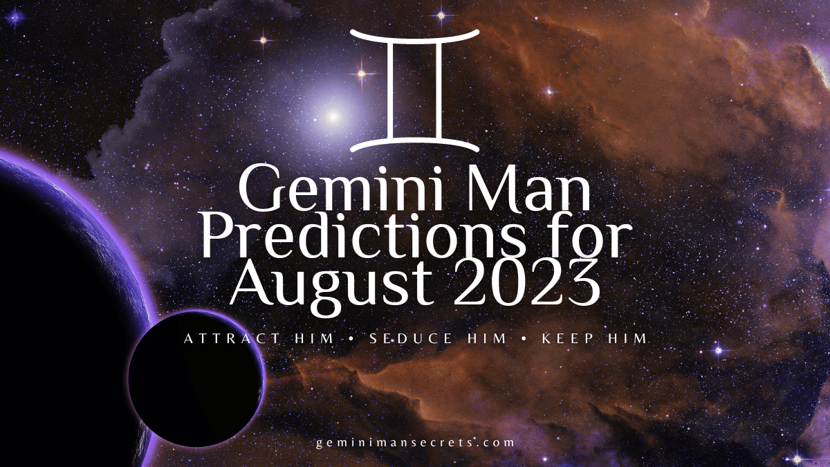 Gemini Man Predictions for August 2023