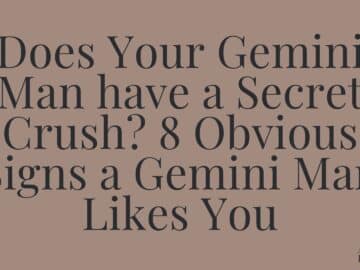 Does Your Gemini Man have a Secret Crush? 8 Obvious Signs a Gemini Man Likes You