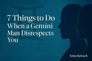 7 Things to Do When a Gemini Man Disrespects You