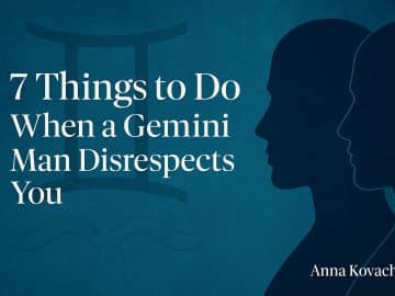 7 Things to Do When a Gemini Man Disrespects You