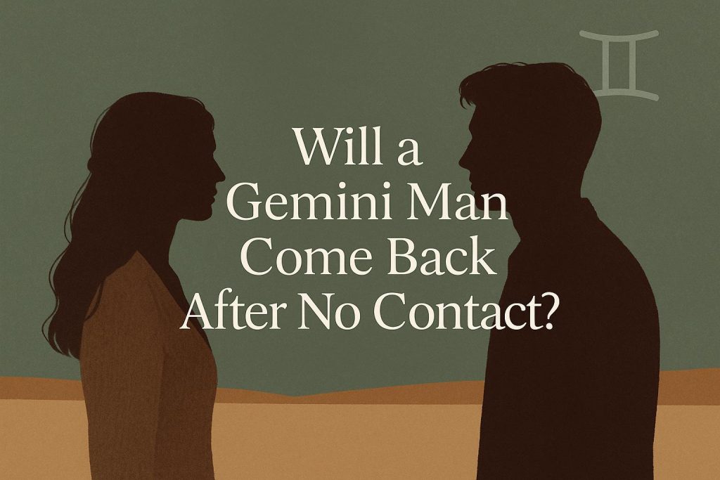 Gemini Man After No Contact: 7 Secrets to Get Him Back